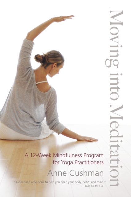 Moving into Meditation : A 12-Week Mindfulness Program for Yoga Practitioners, Paperback / softback Book