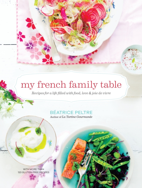 My French Family Table : Recipes for a Life Filled with Food, Love, and Joie de Vivre, Hardback Book