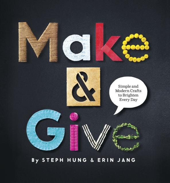 Make and Give : Simple and Modern Crafts to Brighten Every Day, Hardback Book