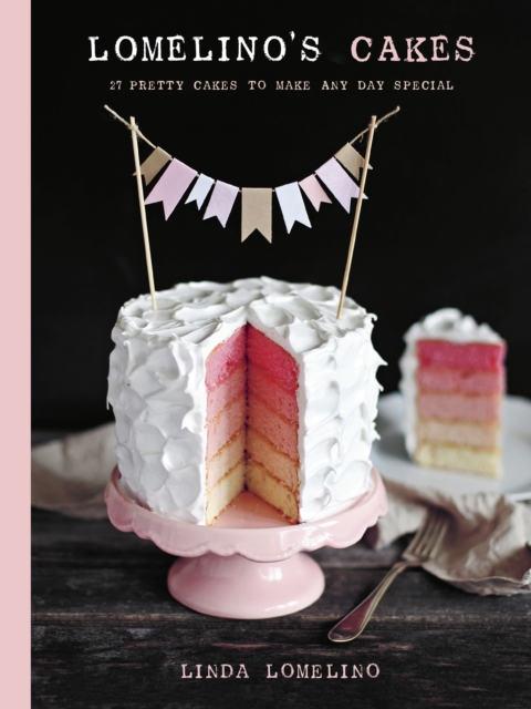 Lomelino's Cakes : 27 Pretty Cakes to Make Any Day Special, Hardback Book
