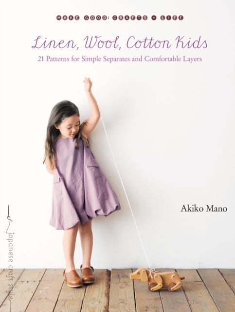 Linen, Wool, Cotton Kids : 21 Patterns for Simple Separates and Comfortable Layers, Paperback / softback Book