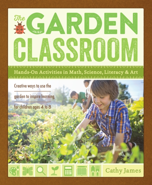 The Garden Classroom : Hands-On Activities in Math, Science, Literacy, and Art, Paperback / softback Book