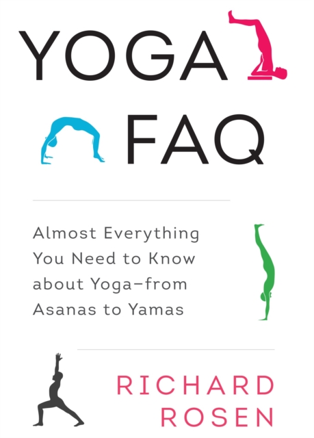 Yoga FAQ : Almost Everything You Need to Know about Yoga-from Asanas to Yamas, Paperback / softback Book