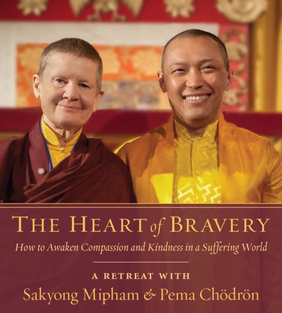 The Heart Of Bravery : A Retreat with Sakyong Mipham and Pema Chodron, CD-Audio Book