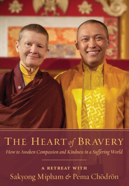 The Heart Of Bravery : A Retreat with Sakyong Mipham and Pema Chodron, DVD video Book