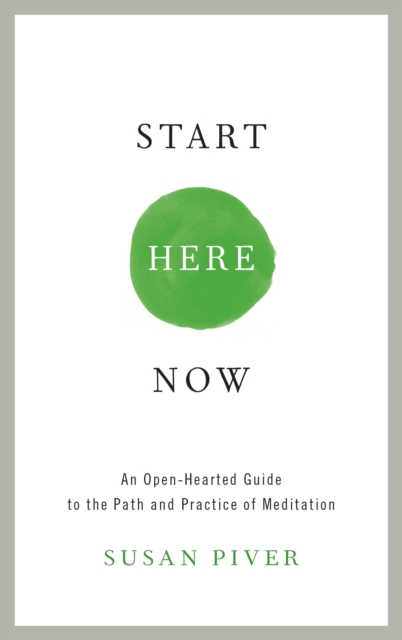 Start Here Now : An Open-Hearted Guide to the Path and Practice of Meditation, Paperback / softback Book