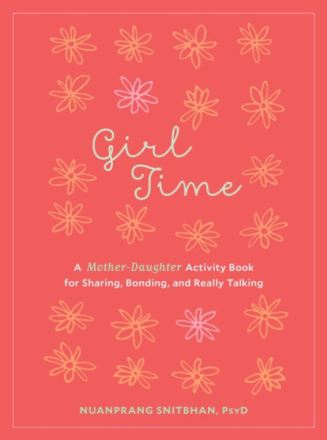 Girl Time : A Mother-Daughter Activity Book for Sharing, Bonding, and Really Talking, Paperback / softback Book