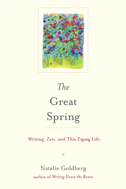 The Great Spring : Writing, Zen, and This Zigzag Life, Hardback Book