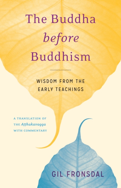 The Buddha before Buddhism : Wisdom from the Early Teachings, Paperback / softback Book