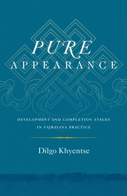 Pure Appearance : Development and Completion Stages in Vajrayana Practice, Paperback / softback Book