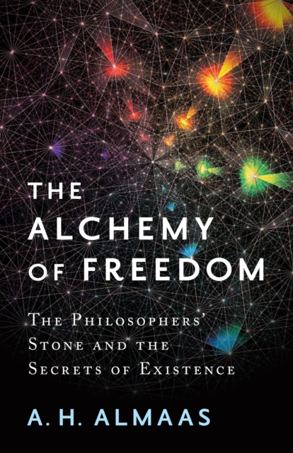 The Alchemy of Freedom : The Philosophers' Stone and the Secrets of Existence, Paperback / softback Book