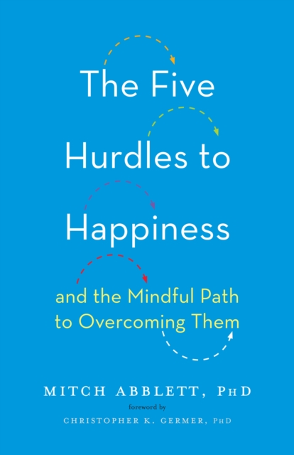 The Five Hurdles to Happiness : And the Mindful Path to Overcoming Them, Hardback Book