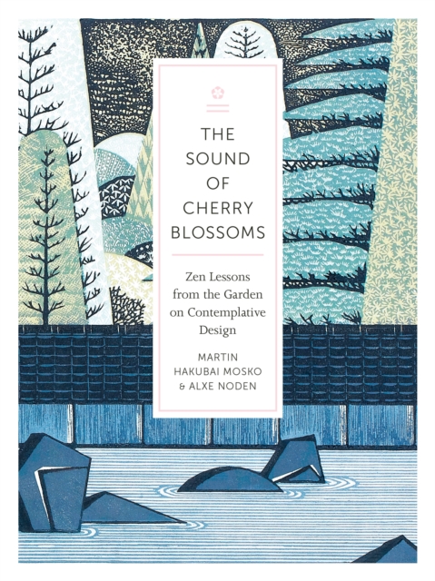 Sound of Cherry Blossoms : Zen Lessons from the Garden on Contemplative Design, Paperback / softback Book