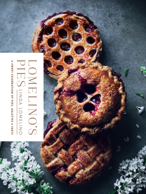 Lomelino's Pies : A Sweet Celebration of Pies, Galettes, and Tarts, Hardback Book