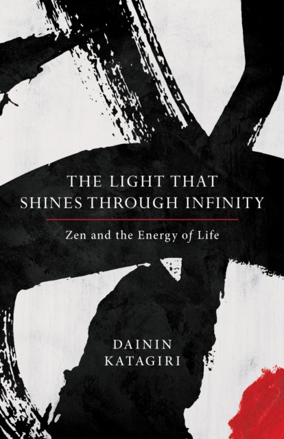The Light That Shines through Infinity : Zen and the Energy of Life, Paperback / softback Book