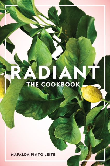 Radiant : The Cookbook, Paperback / softback Book