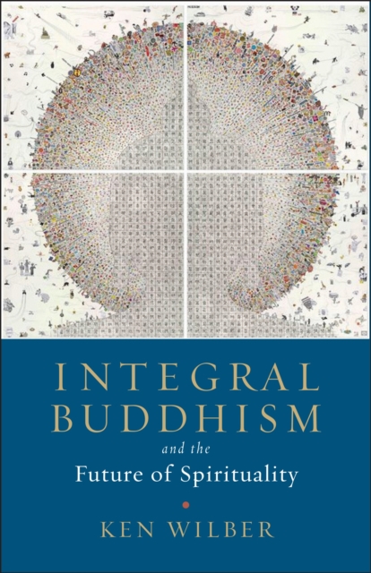 Integral Buddhism : And the Future of Spirituality, Paperback / softback Book