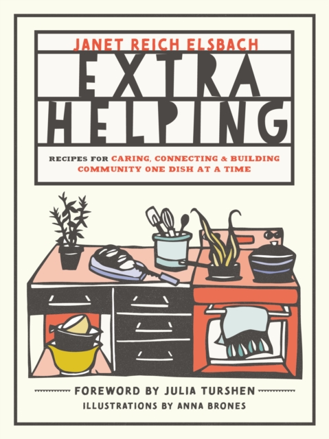 Extra Helping : Recipes for Caring, Connecting, and Building Community One Dish at a Time, Paperback / softback Book