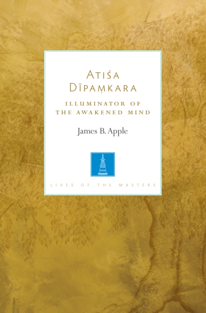 Atisa Dipamkara : The Illuminator of the Awakened Mind, Paperback / softback Book