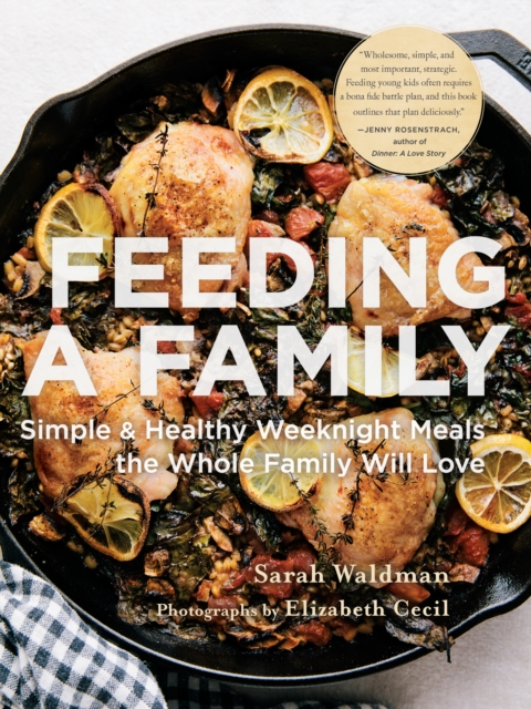 Feeding the Family : Simple and Healthy Weeknight Meals the Whole Family Will Love, Paperback / softback Book