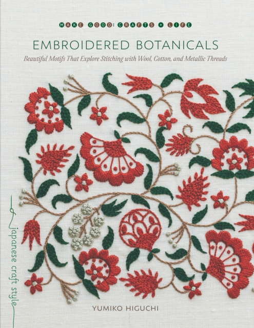 Embroidered Botanicals : Beautiful Motifs That Explore Stitching with Wool, Cotton, and Metalic Threads, Paperback / softback Book