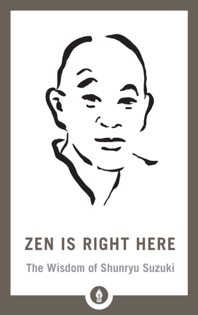 Zen Is Right Here : The Wisdom of Shunryu Suzuki, Paperback / softback Book
