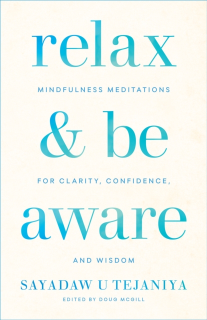 Relax and Be Aware : Mindfulness Meditations for Clarity, Confidence, and Wisdom, Paperback / softback Book