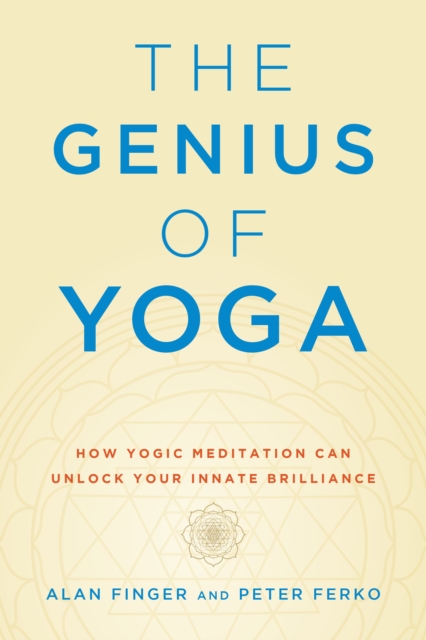 The Genius of Yoga : How Yogic Meditation Can Unlock Your Innate Brilliance, Paperback / softback Book