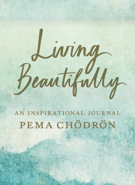 Living Beautifully : A Pema Chodron Inspirational Journal, Paperback / softback Book