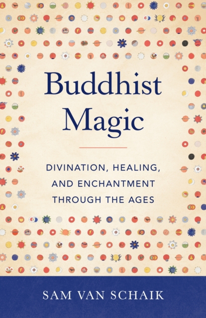 Buddhist Magic : Divination, Healing, and Enchantment through the Ages, Paperback / softback Book