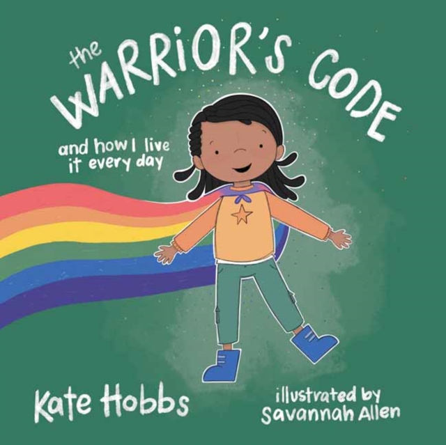 The Warrior's Code : And How I Live It Every Day (A Kids Guide to Love, Respect, Care, Responsibility , Honor, and Peace), Hardback Book