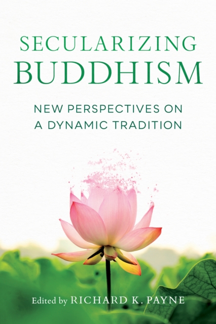 Secularizing Buddhism : New Perspectives on a Dynamic Tradition, Paperback / softback Book