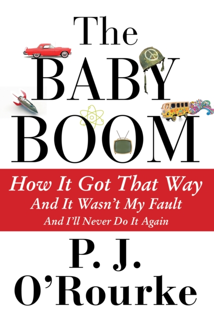 The Baby Boom : How It Got That Way...And It Wasn't My Fault...And I'll Never Do It Again, Paperback / softback Book
