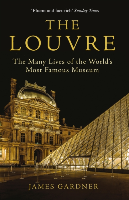 The Louvre : The Many Lives of the World's Most Famous Museum, Paperback / softback Book