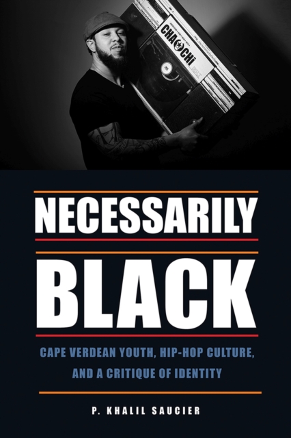 Necessarily Black : Cape Verdean Youth, Hip-Hop Culture, and a Critique of Identity, Paperback / softback Book