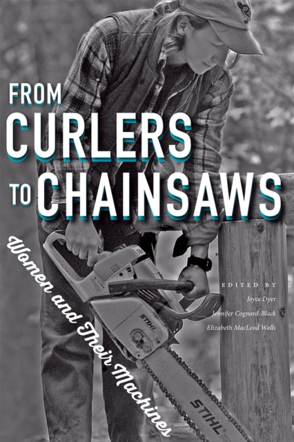 From Curlers to Chainsaws : Women and Their Machines, Paperback / softback Book