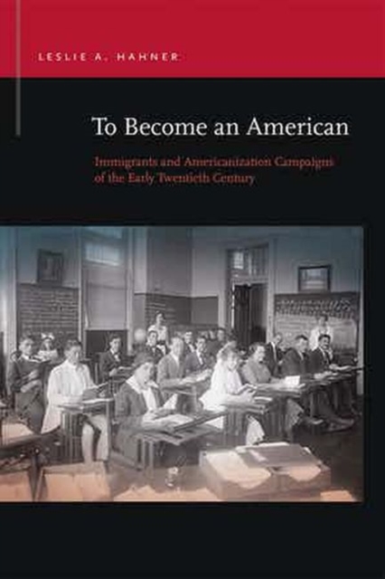 To Become an American : Immigrants and Americanization Campaigns of the Early Twentieth Century, Paperback / softback Book