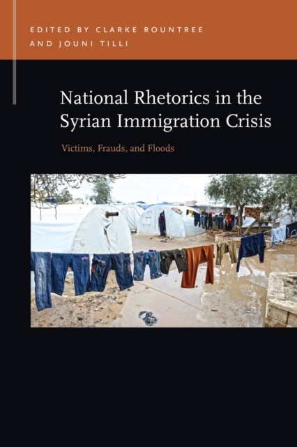 National Rhetorics in the Syrian Immigration Crisis : Victims, Frauds, and Floods, Paperback / softback Book