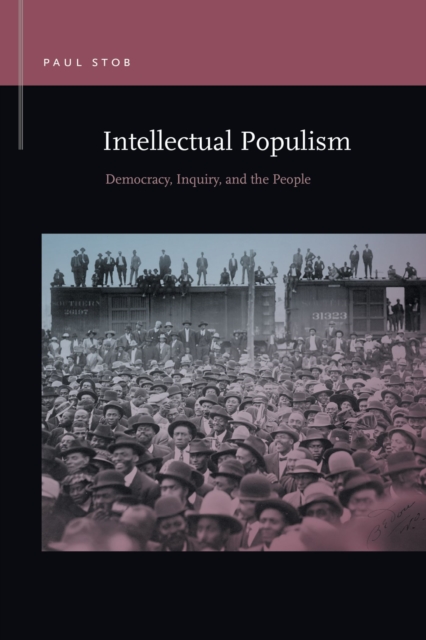 Intellectual Populism : Democracy, Inquiry, and the People, Paperback / softback Book