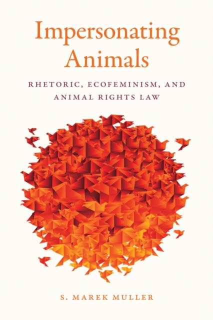 Impersonating Animals : Rhetoric, Ecofeminism, and Animal Rights Law, Paperback / softback Book