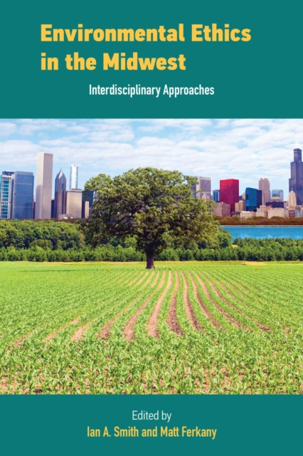 Environmental Ethics in the Midwest : Interdisciplinary Approaches, Paperback / softback Book