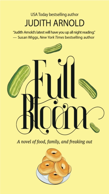 Full Bloom : A Novel of Food, Family, and Freaking Out, Book Book
