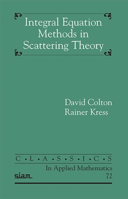 Integral Equation Methods in Scattering Theory, Paperback Book