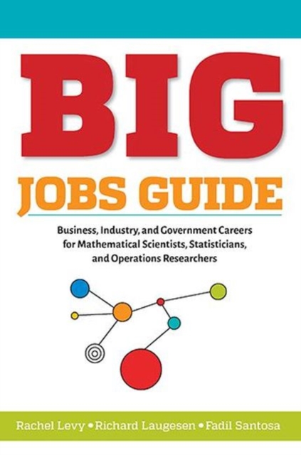 BIG Jobs Guide : Business, Industry, and Government Careers for Mathematical Scientists, Statisticians, and Operations Researchers, Paperback / softback Book