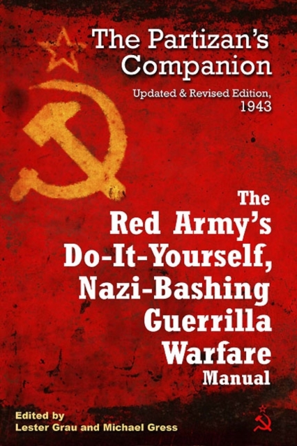 The Red Army's Do-it-Yourself Nazi-Bashing Guerrilla Warfare Manual : The Partisan's Handbook, Updated and Revised Edition 1942, Paperback / softback Book