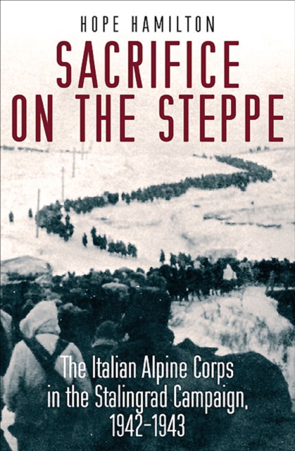 Sacrifice on the Steppe : The Italian Alpine Corps in the Stalingrad Campaign, 1942-1943, EPUB eBook