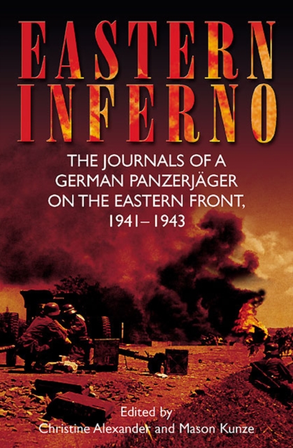 Eastern Inferno : The Journals of a German Panzerjager on the Eastern Front, 1941-43, EPUB eBook