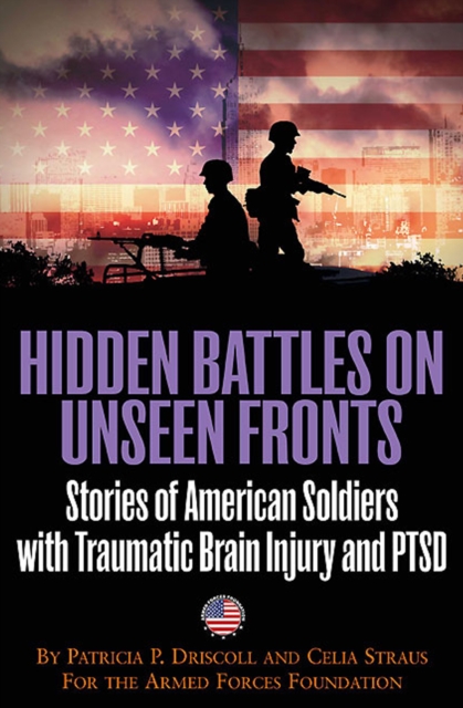 Hidden Battles on Unseen Fronts : Stories of American Soldiers with Traumatic Brain Injury and PTSD, EPUB eBook