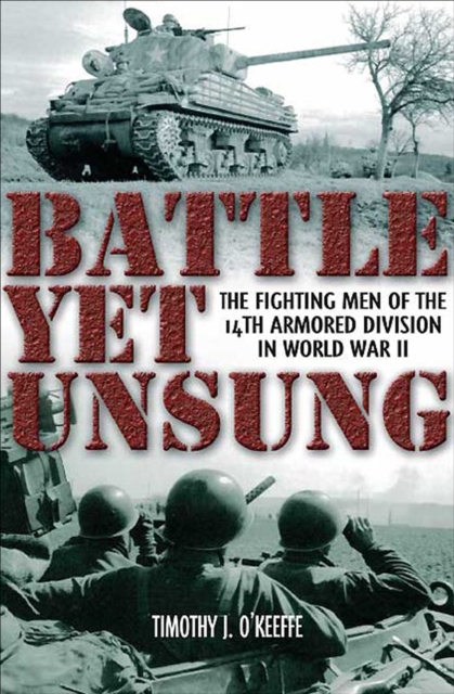 Battle Yet Unsung : The Fighting Men of the 14th Armored Division in World War II, EPUB eBook