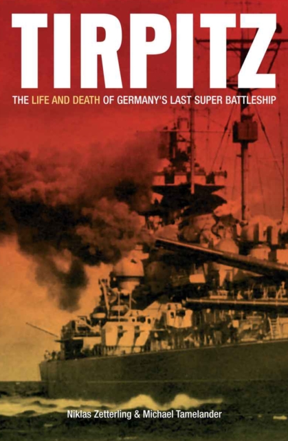 Tirpitz : The Life and Death of Germany's Last Super Battleship, EPUB eBook